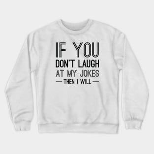 Laugh At My Jokes Crewneck Sweatshirt